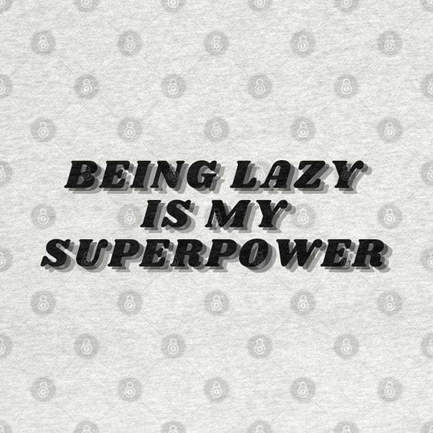 Being Lazy Is My Superpower. Funny Procrastination Saying by That Cheeky Tee